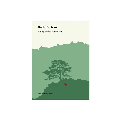 Body Tectonic - by Emily Abdeni-Holman (Paperback)