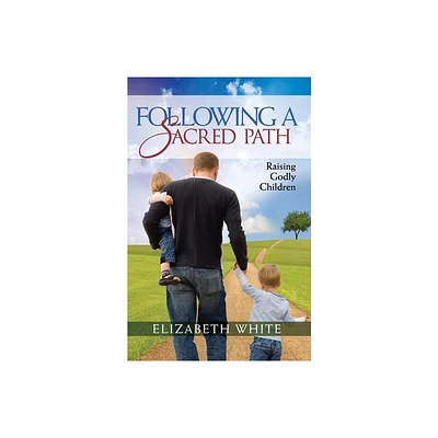 Following a Sacred Path - by Elizabeth White (Paperback)