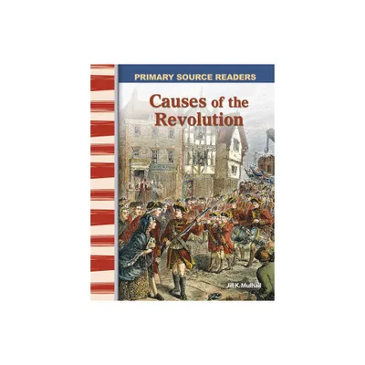 Causes of the Revolution - (Social Studies: Informational Text) by Jill Mulhall (Paperback)