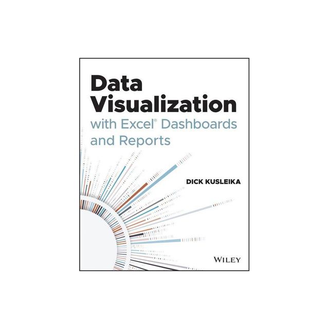 Data Visualization with Excel Dashboards and Reports - by Dick Kusleika (Paperback)