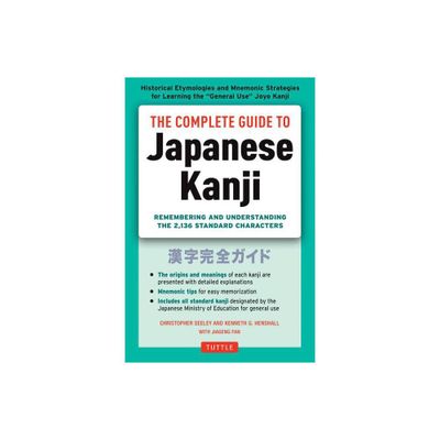 The Complete Guide to Japanese Kanji - by Christopher Seely & Kenneth G Henshall (Paperback)