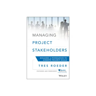 Managing Project Stakeholders - by Tres Roeder (Hardcover)