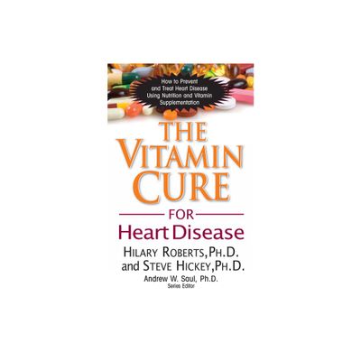 The Vitamin Cure for Heart Disease - by Hilary Roberts & Steve Hickey (Paperback)