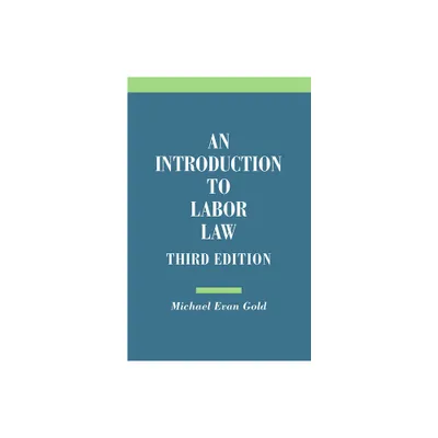 Introduction to Labor Law - 3rd Edition by Michael Evan Gold (Paperback)