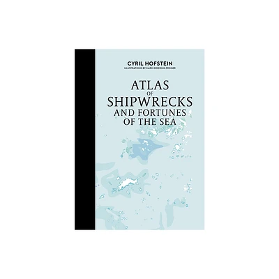 Atlas of Shipwrecks and Fortunes of the Sea - by Cyril Hofstein (Hardcover)