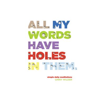 All My Words Have Holes in Them - by Ginny Wilder (Paperback)