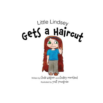 Little Lindsey Gets a Haircut - by Linda Wagner & Lindsey Moreland (Hardcover)