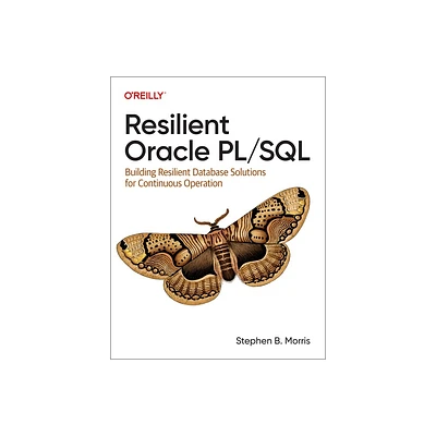 Resilient Oracle PL/SQL - by Stephen B Morris (Paperback)