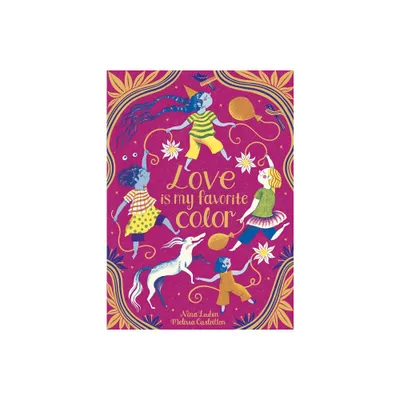 Love Is My Favorite Color - by Nina Laden (Hardcover)