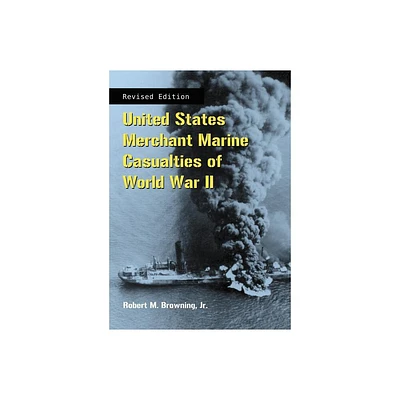 United States Merchant Marine Casualties of World War II, rev ed. - by Robert M Browning (Paperback)