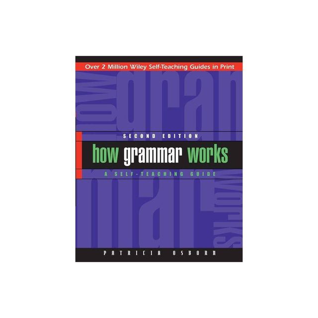 How Grammar Works - (Wiley Self-Teaching Guides) 2nd Edition by Patricia Osborn (Paperback)