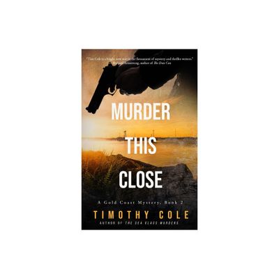 Murder This Close - (A Gold Coast Mystery) by Timothy Cole (Paperback)