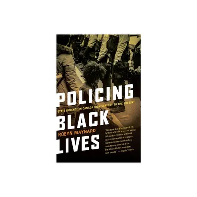 Policing Black Lives - by Robyn Maynard (Paperback)