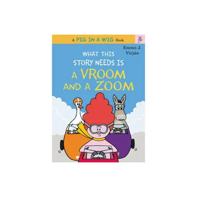 What This Story Needs Is a Vroom and a Zoom - (Pig in a Wig Book) by Emma J Virjan (Hardcover)