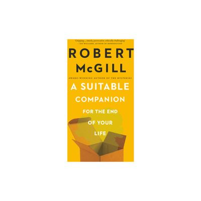 A Suitable Companion for the End of Your Life - by Robert McGill (Paperback)