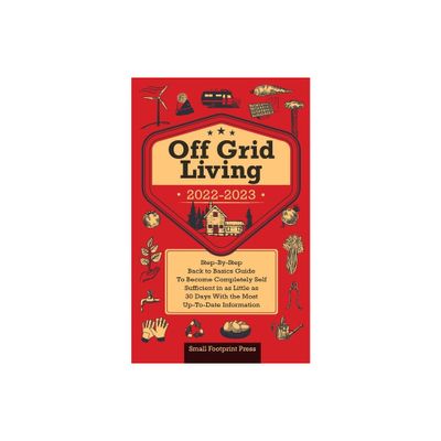 Off Grid Living 2022-2023 - (Self Sufficient Survival) by Small Footprint Press (Paperback)