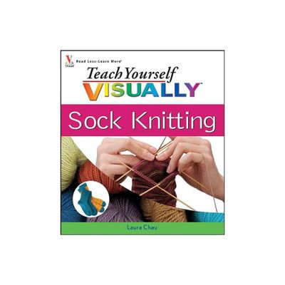 Teach Yourself VISUALLY Sock Knitting - (Teach Yourself Visually) by Laura Chau (Paperback)