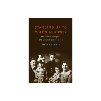 Standing Up to Colonial Power - (New Visions in Native American and Indigenous Studies) by Renya K Ramirez (Hardcover)