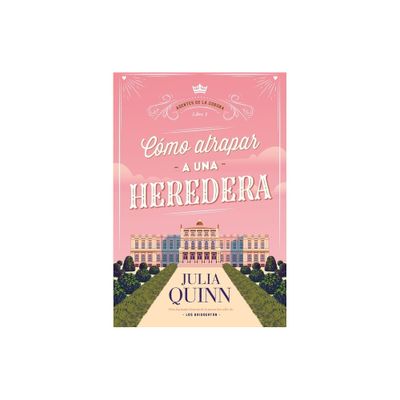 Como Atrapar a Una Heredera (Agentes de la Corona 1) - by Julia Quinn (Paperback)