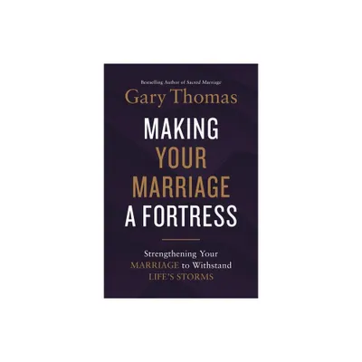 Making Your Marriage a Fortress - by Gary Thomas (Hardcover)