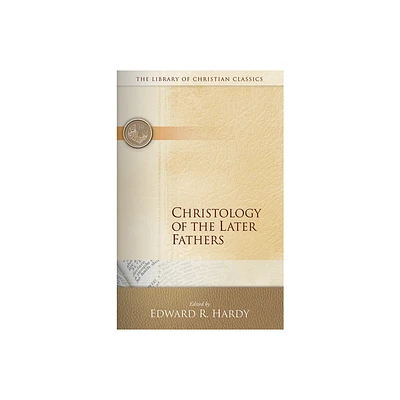 Christology of the Later Fathers, - (Library of Christian Classics) by Edward R Hardy (Paperback)