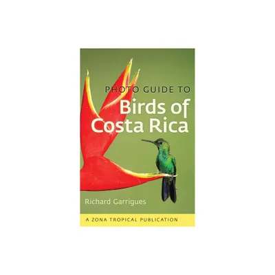 Photo Guide to Birds of Costa Rica - (Zona Tropical Publications) by Richard Garrigues (Paperback)