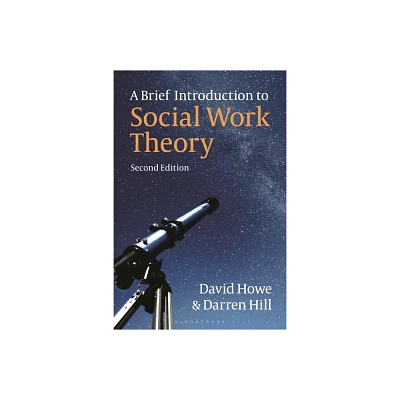 A Brief Introduction to Social Work Theory - 2nd Edition by David Howe & Darren Hill (Hardcover)