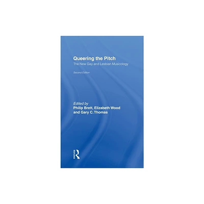 Queering the Pitch - 2nd Edition by Philip Brett & Elizabeth Wood & Gary C Thomas (Hardcover)