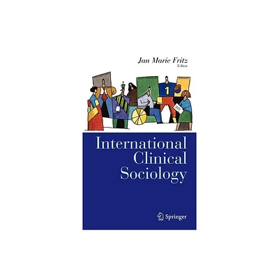 International Clinical Sociology - (Clinical Sociology: Research and Practice) by Jan Marie Fritz (Hardcover)