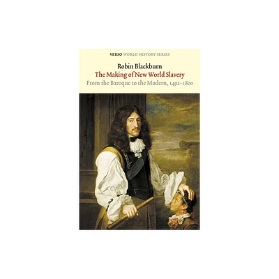 The Making of New World Slavery - (Verso World History) 2nd Edition by Robin Blackburn (Paperback)