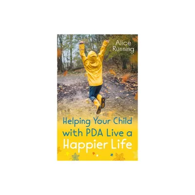 Helping Your Child with PDA Live a Happier Life - by Alice Running (Paperback)