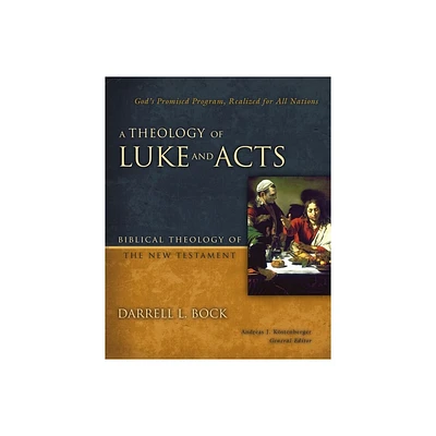 A Theology of Luke and Acts - (Biblical Theology of the New Testament) by Darrell L Bock (Hardcover)