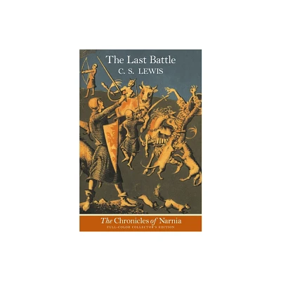 The Last Battle: Full-Color Collectors Edition (Rpkg) - (Chronicles of Narnia) by C S Lewis (Paperback)