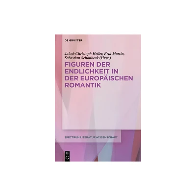 Figuren Der Endlichkeit in Der Europischen Romantik - (Spectrum Literaturwissenschaft / Spectrum Literature) (Hardcover)