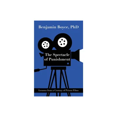 The Spectacle of Punishment - by Benjamin Boyce (Paperback)