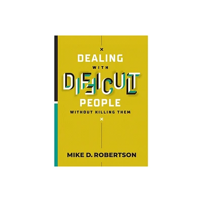 Dealing With Difficult People Without Killing Them - by Mike D Robertson (Paperback)