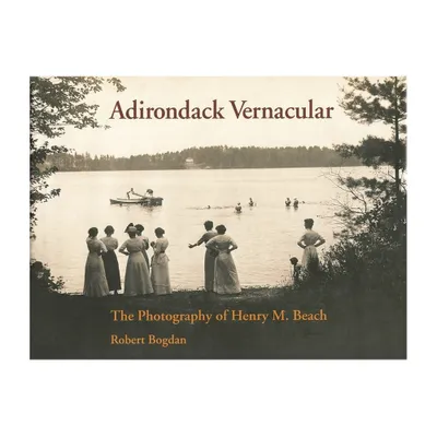 Adirondack Vernacular - by Robert Bogdan (Hardcover)