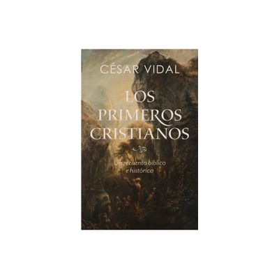 Los Primeros Cristianos - by Csar Vidal (Paperback)