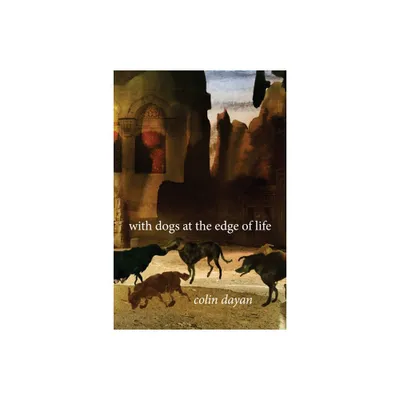 With Dogs at the Edge of Life - by Colin Dayan (Paperback)