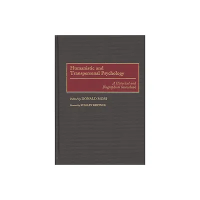 Humanistic and Transpersonal Psychology - by Donald Moss (Hardcover)