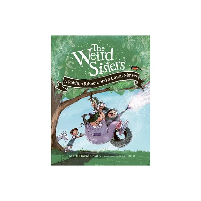 The Weird Sisters: A Robin, a Ribbon, and a Lawn Mower - (Weird Sisters Detective Agency) by Mark David Smith & Kari Rust (Hardcover)