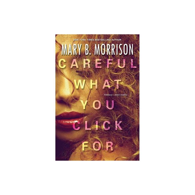 Careful What You Click for - by Mary B Morrison (Paperback)