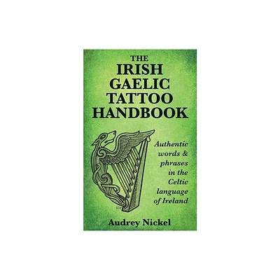 The Irish Gaelic Tattoo Handbook - by Audrey Nickel (Paperback)