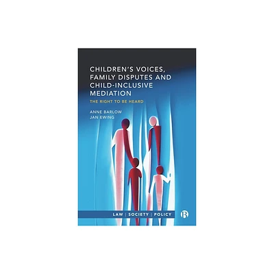 Childrens Voices, Family Disputes and Child-Inclusive Mediation - (Law, Society, Policy) Abridged by Anne Barlow & Jan Ewing (Paperback)