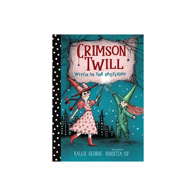 Crimson Twill: Witch in the Spotlight - by Kallie George (Hardcover)