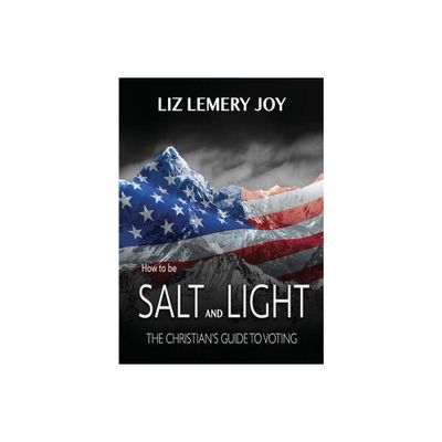 How to Be Salt and Light - by Liz Lemery Joy (Paperback)