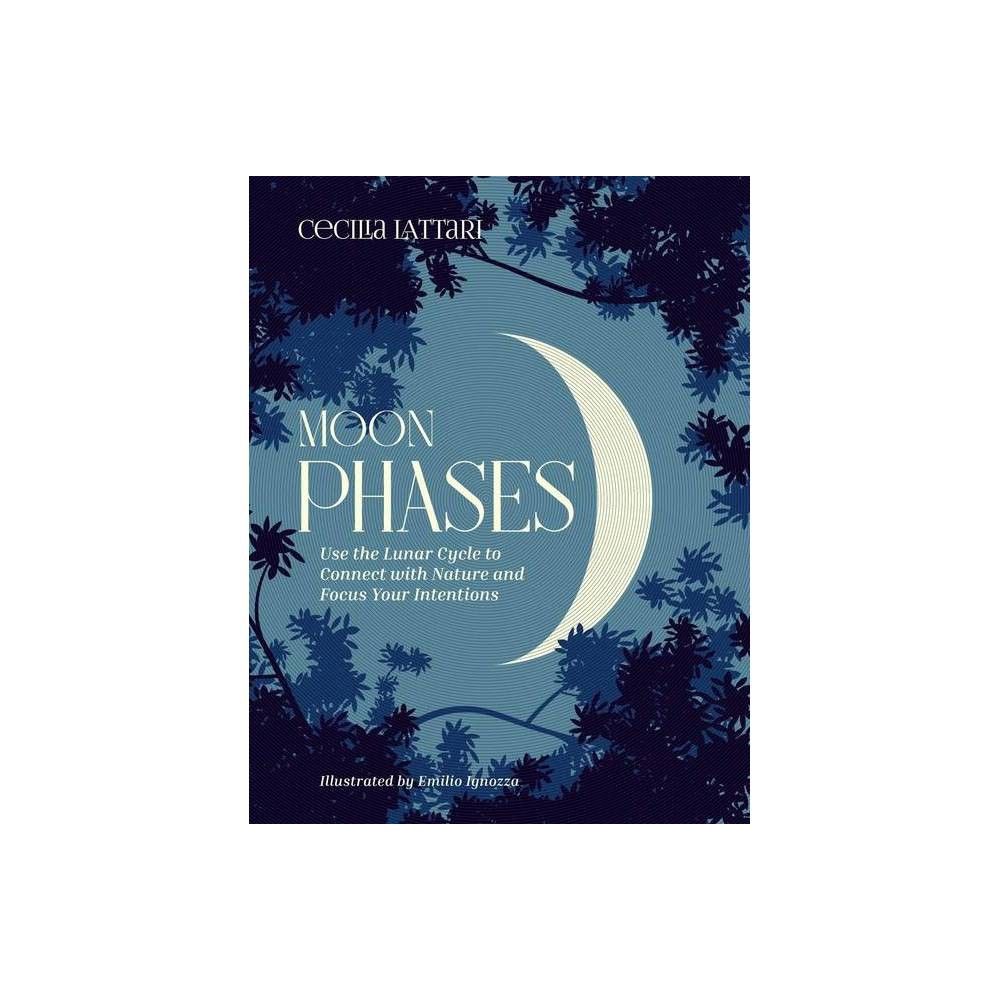 Moon Phases - by Cecilia Lattari (Hardcover)