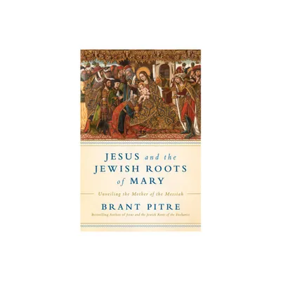 Jesus and the Jewish Roots of Mary - by Brant Pitre (Hardcover)