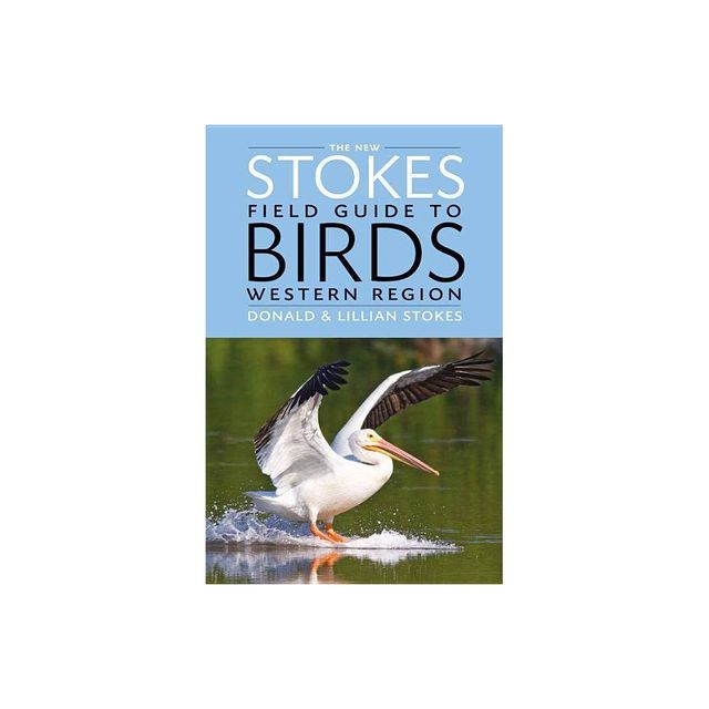 The New Stokes Field Guide to Birds: Western Region - by Donald Stokes & Lillian Q Stokes (Paperback)