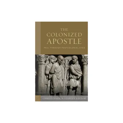 The Colonized Apostle - (Paul in Critical Contexts) by Christopher D Stanley (Hardcover)